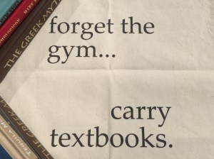 Forget the Gym Carry Textbooks Francesca's Words