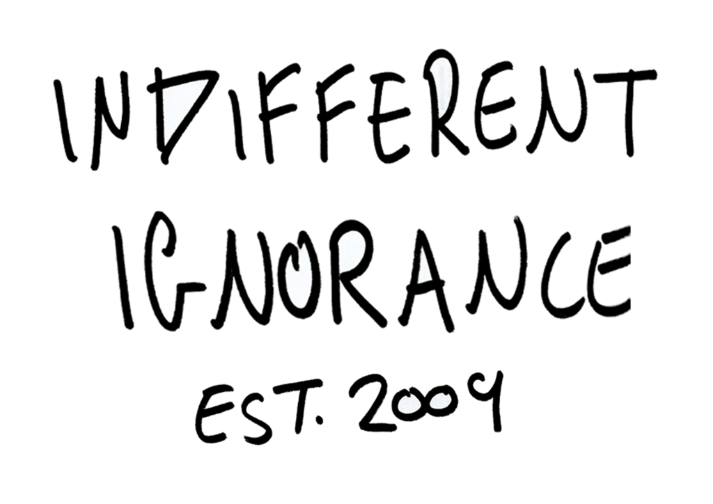 handwritten text 'Indifferent Ignorance est. 2009' black on white