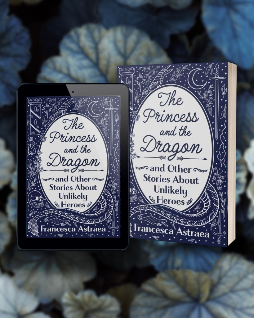 Ebook and paperback mock up of 'The Princess and the Dragon and Other Stories About Unlikely Heroes' by Francesca Astraea