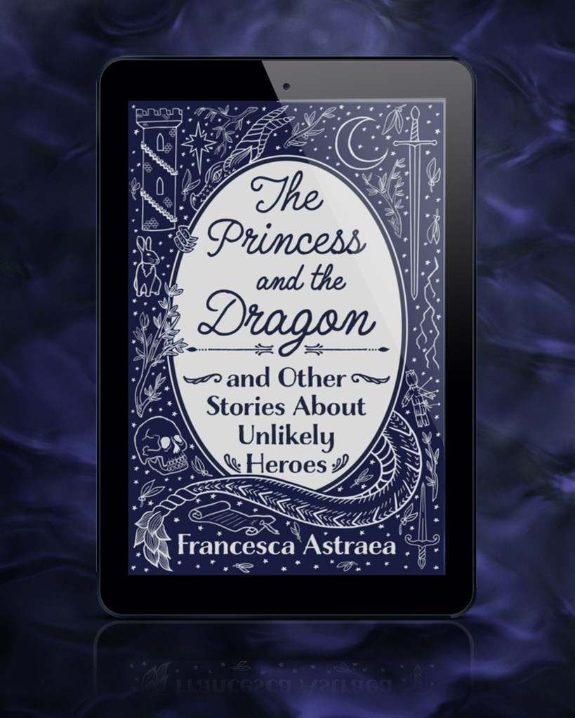 ebook graphic of 'The Princess and the Dragon and Other Stories About Unlikely Heroes' by Francesca Astraea