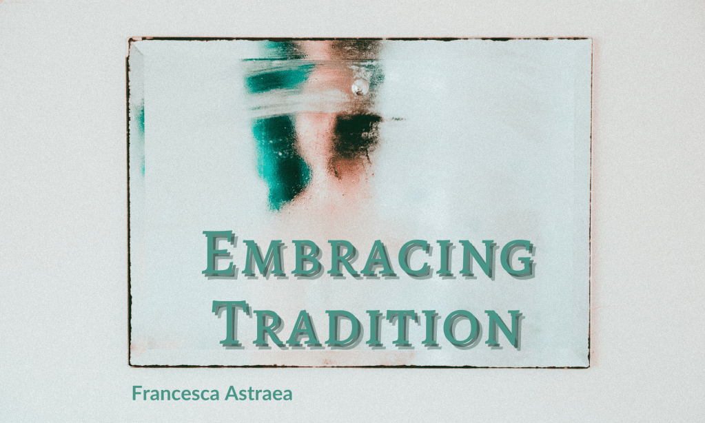 blurred mirror with indistinct figure and overlaid text reading 'Embracing Tradition Francesca Astraea'