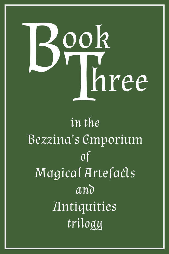 White on green book cover graphic with white text and white border, reading 'Book Three in the Bezzina's Emporium of Magical Artefacts and Antiquities trilogy.'