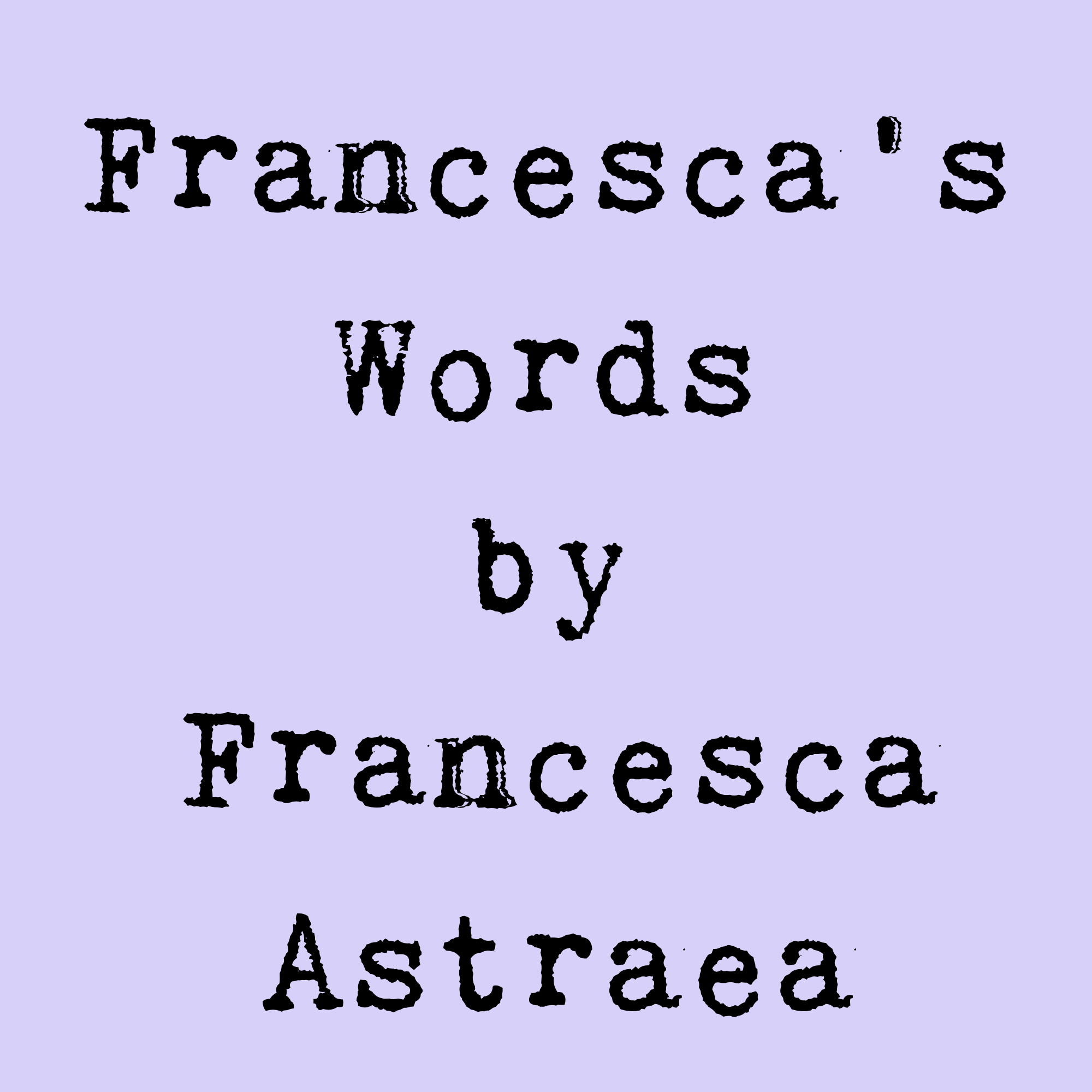 Black on lilac text reading 'Francesca's Words by Francesca Astraea'